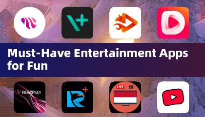 Must-Have Entertainment Apps for Fun
